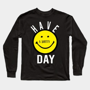 Have a shitty day Gift Funny, smiley face Unisex Adult Clothing T-shirt, friends Shirt, family gift, shitty gift,Unisex Adult Clothing, funny Tops & Tees, gift idea Long Sleeve T-Shirt
